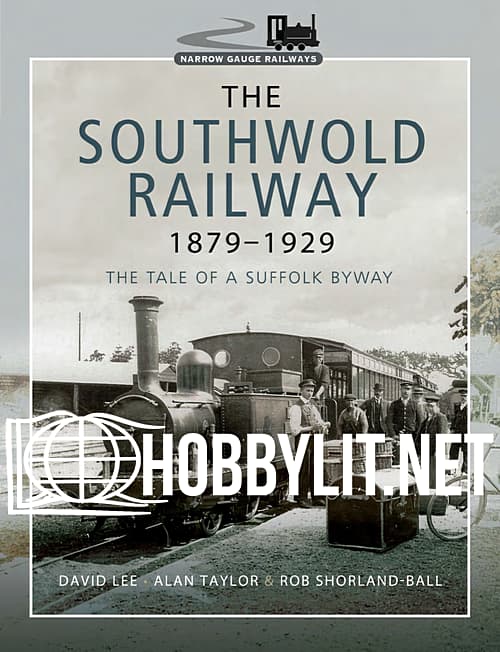 The Southwold Railway 1879-1929: The Tale of a Suffolk Byway