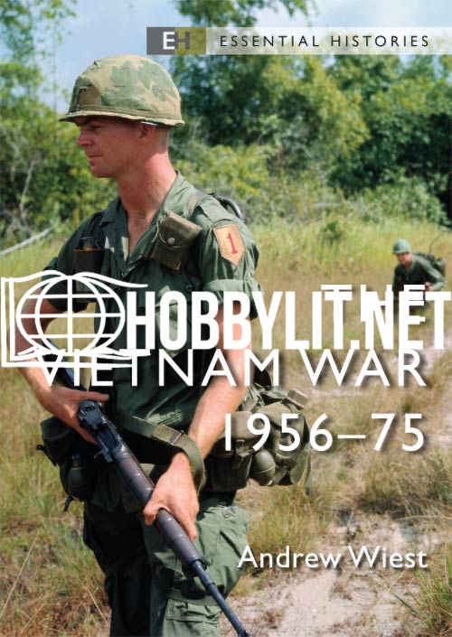 Essential Histories: The Vietnam War 1956-1975