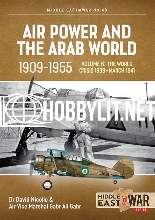 Middle East at War - AIR POWER AND THE ARAB WORLD 1909-1955 Vol.6