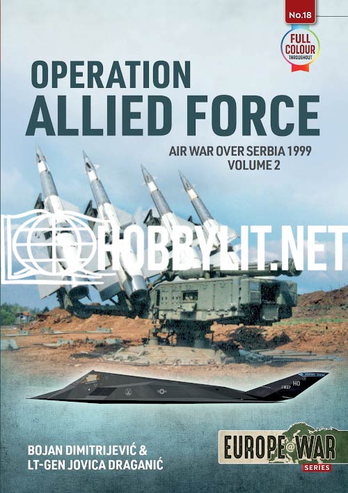 Operation Allied Force: Air War over Serbia 1999 Volume 2.Europe at War Series No 18