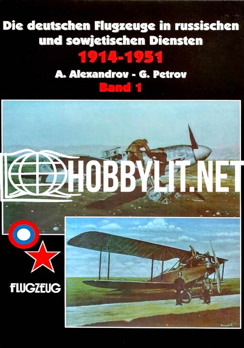 Die deutschen Flugzeuge in russischen und sowjetischen Diensten 1914-1951. Band 1
