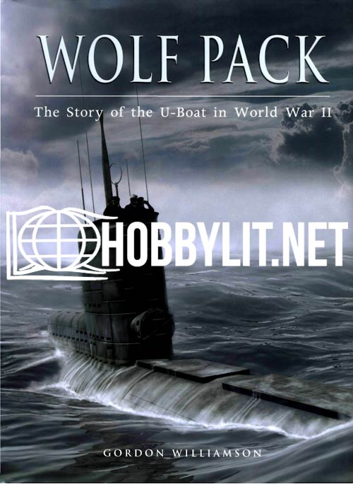 Wolf Pack. The Story of the U-Boat in World War II