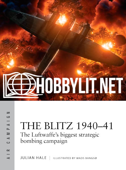 THE BLITZ 1940–41.The Luftwaffe’s biggest strategic bombing campaign. Air Campaign Series No 38