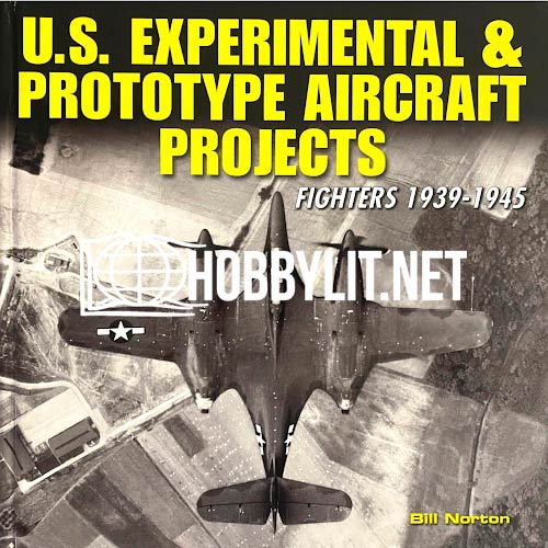 US Experimental & Prototype Aircraft Projects. Fighters 1939-1945 by Bill Morton
