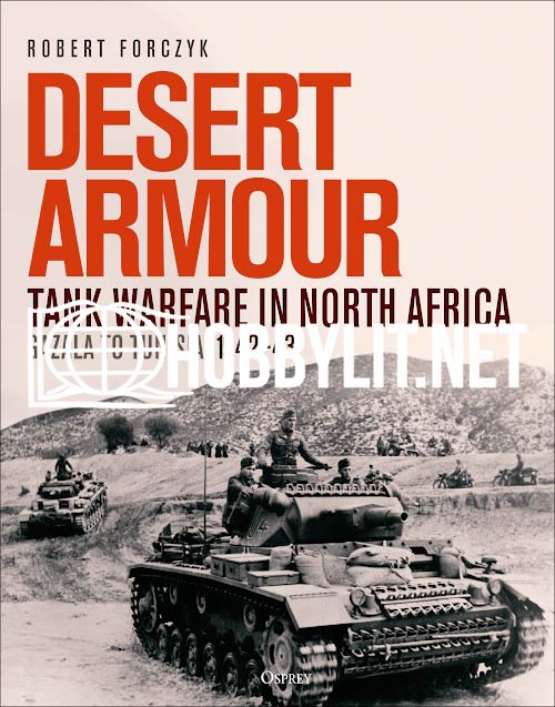 Desert Armour. Tank Warfare in North Africa Gazala to Tunisia, 1942-1943